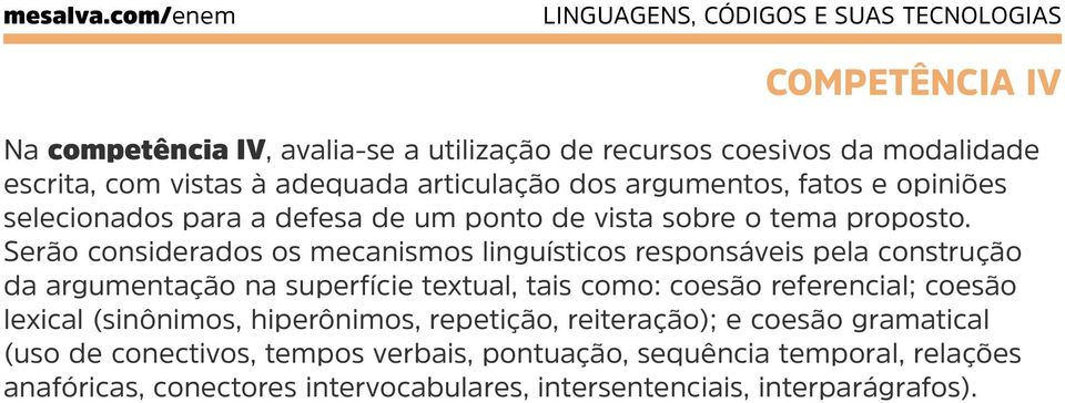Serão considerados os mecanismos linguísticos responsáveis pela construção da argumentação na superfície textual, tais como: coesão referencial; coesão