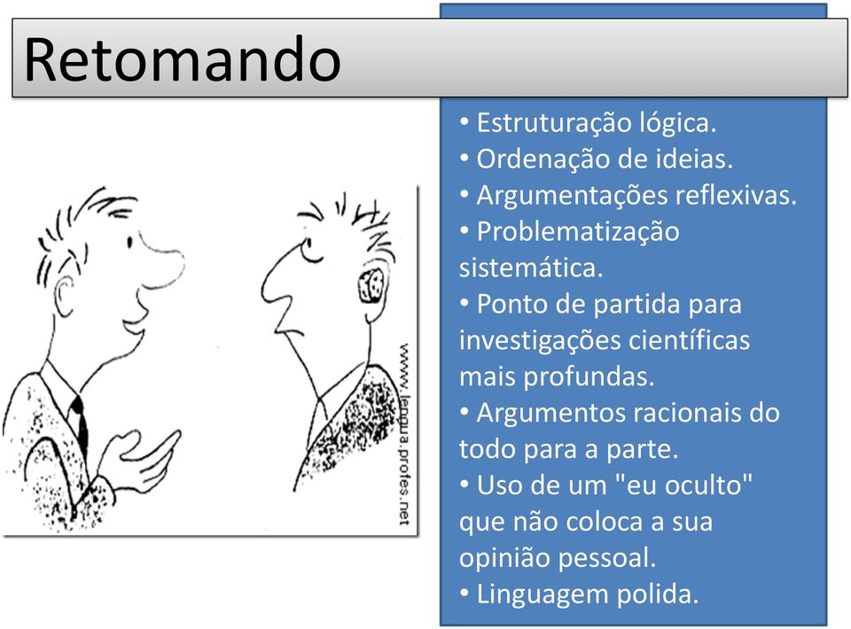 Ponto de partida para investigações científicas mais profundas.