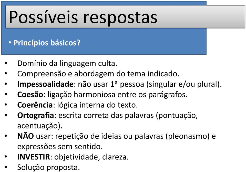 Coerência: lógica interna do texto. Ortografia: escrita correta das palavras (pontuação, acentuação).