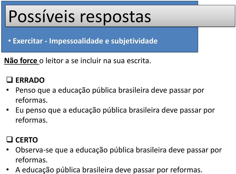 Eu penso que a educação pública brasileira deve passar por reformas.