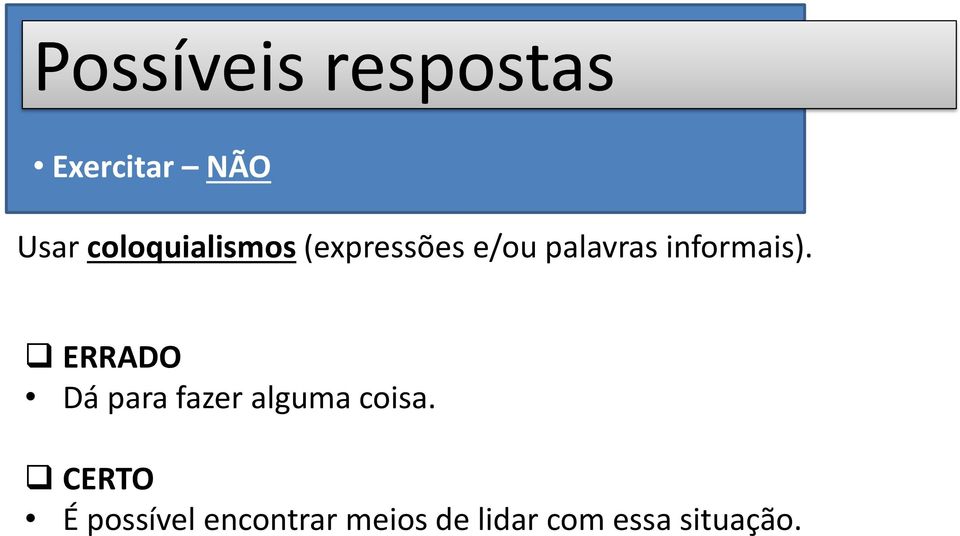 informais). ERRADO Dá para fazer alguma coisa.