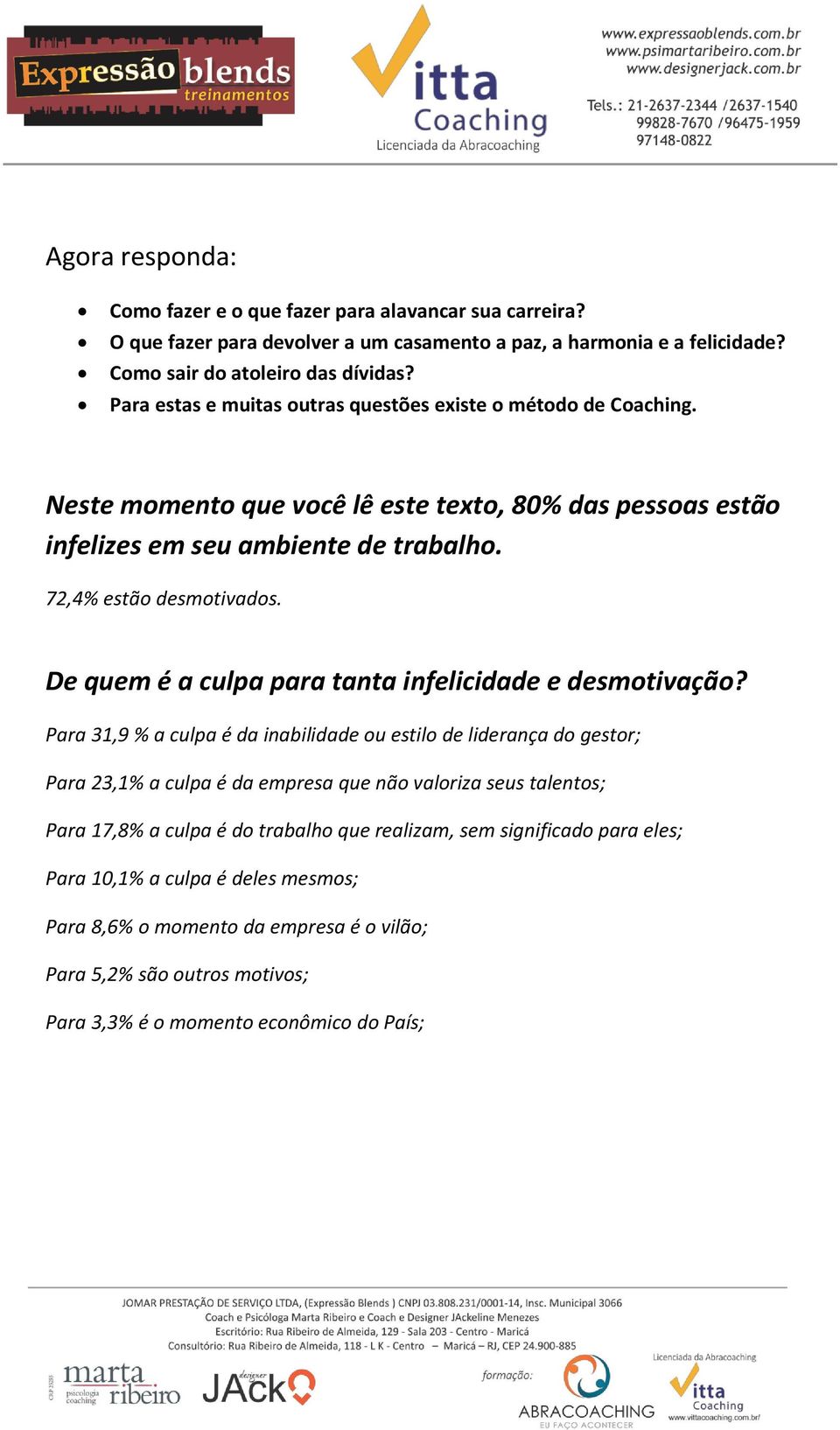 De quem é a culpa para tanta infelicidade e desmotivação?