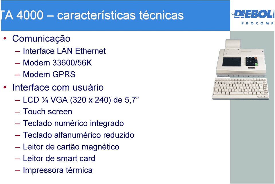 de 5,7 Touch screen Teclado numérico integrado Teclado alfanumérico