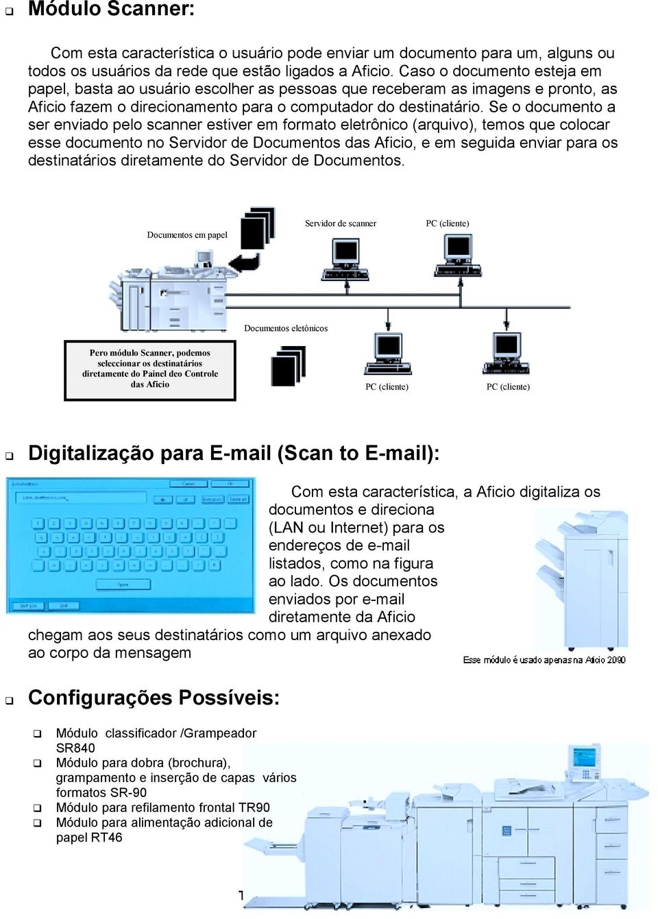 Se o documento a ser enviado pelo scanner estiver em formato eletrônico (arquivo), temos que colocar esse documento no Servidor de Documentos das ficio, e em seguida enviar para os destinatários