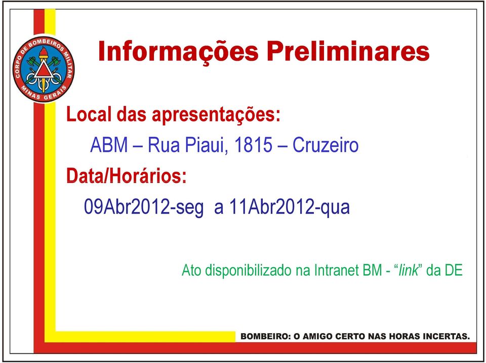 Cruzeiro Data/Horários: 09Abr2012-seg a