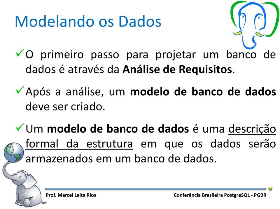 Após a análise, um modelo de banco de dados deve ser criado.