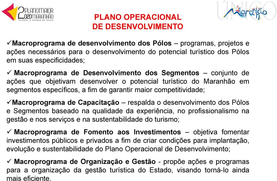 competitividade; Macroprograma de Capacitação respalda o desenvolvimento dos Pólos e Segmentos baseado na qualidade da experiência, no profissionalismo na gestão e nos serviços e na sustentabilidade