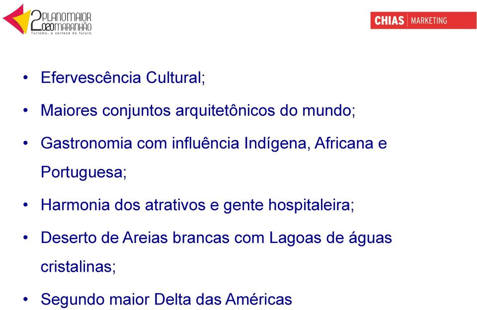 Portuguesa; Harmonia dos atrativos e gente hospitaleira; Deserto