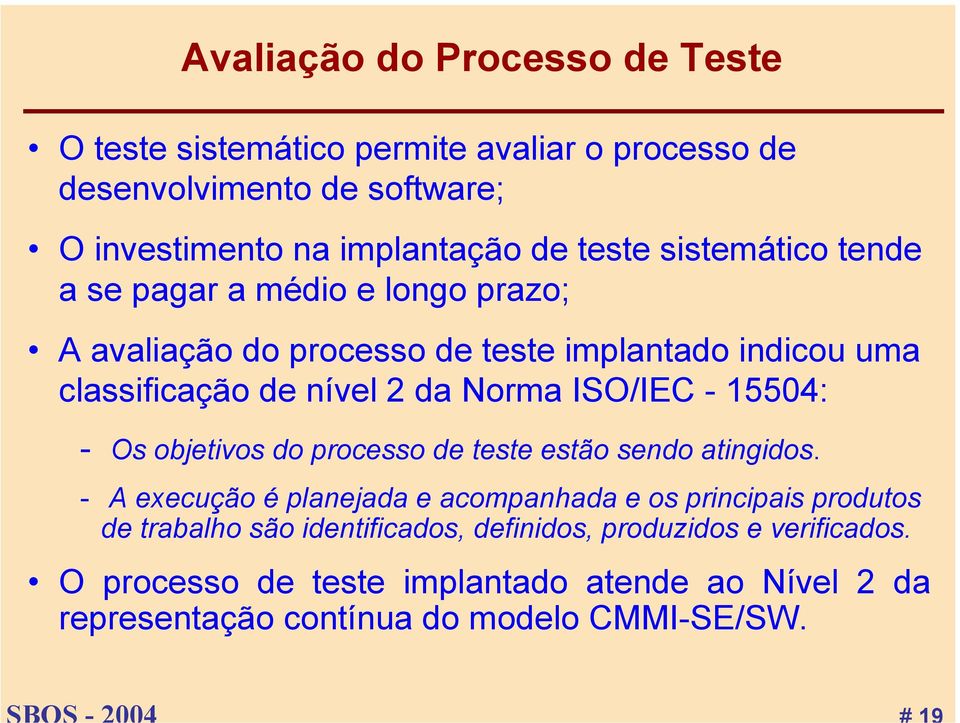 ISO/IEC - 15504: - Os objetivos do processo de teste estão sendo atingidos.