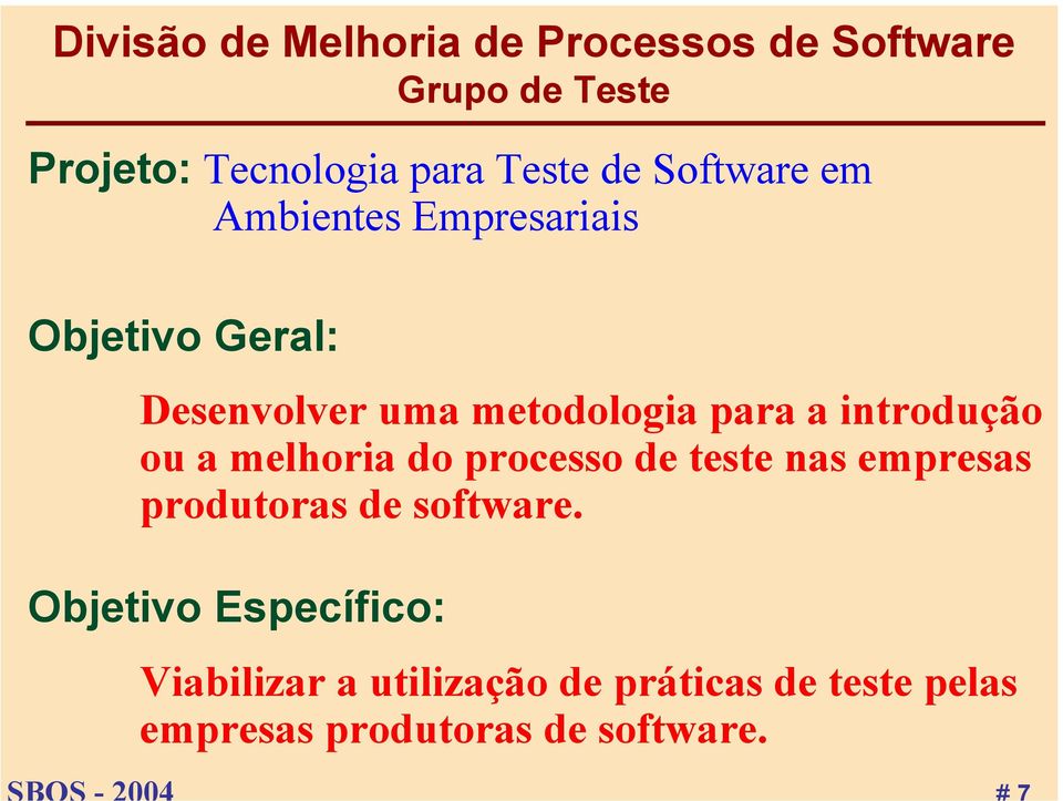 introdução ou a melhoria do processo de teste nas empresas produtoras de software.