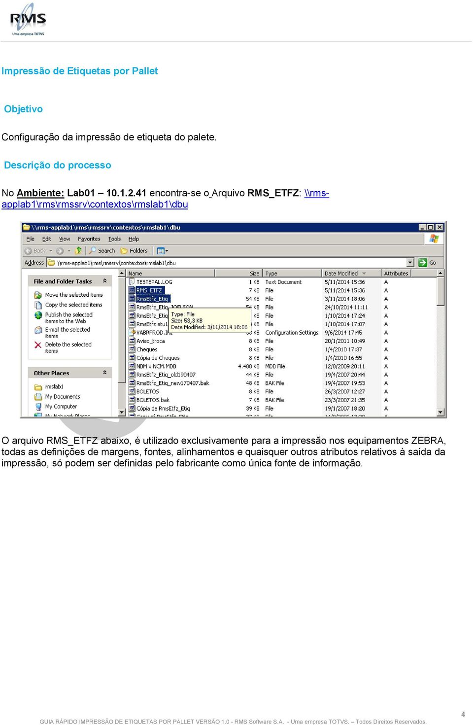 41 encontra-se o Arquivo RMS_ETFZ: \\rmsapplab1\rms\rmssrv\contextos\rmslab1\dbu O arquivo RMS_ETFZ abaixo, é utilizado