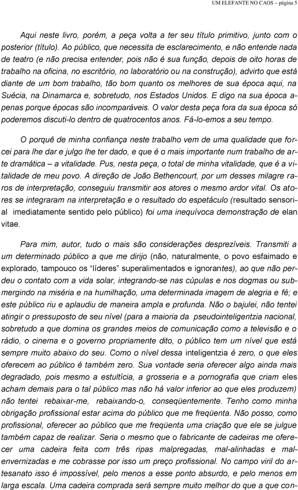 na construção), advirto que está diante de um bom trabalho, tão bom quanto os melhores de sua época aqui, na Suécia, na Dinamarca e, sobretudo, nos Estados Unidos.