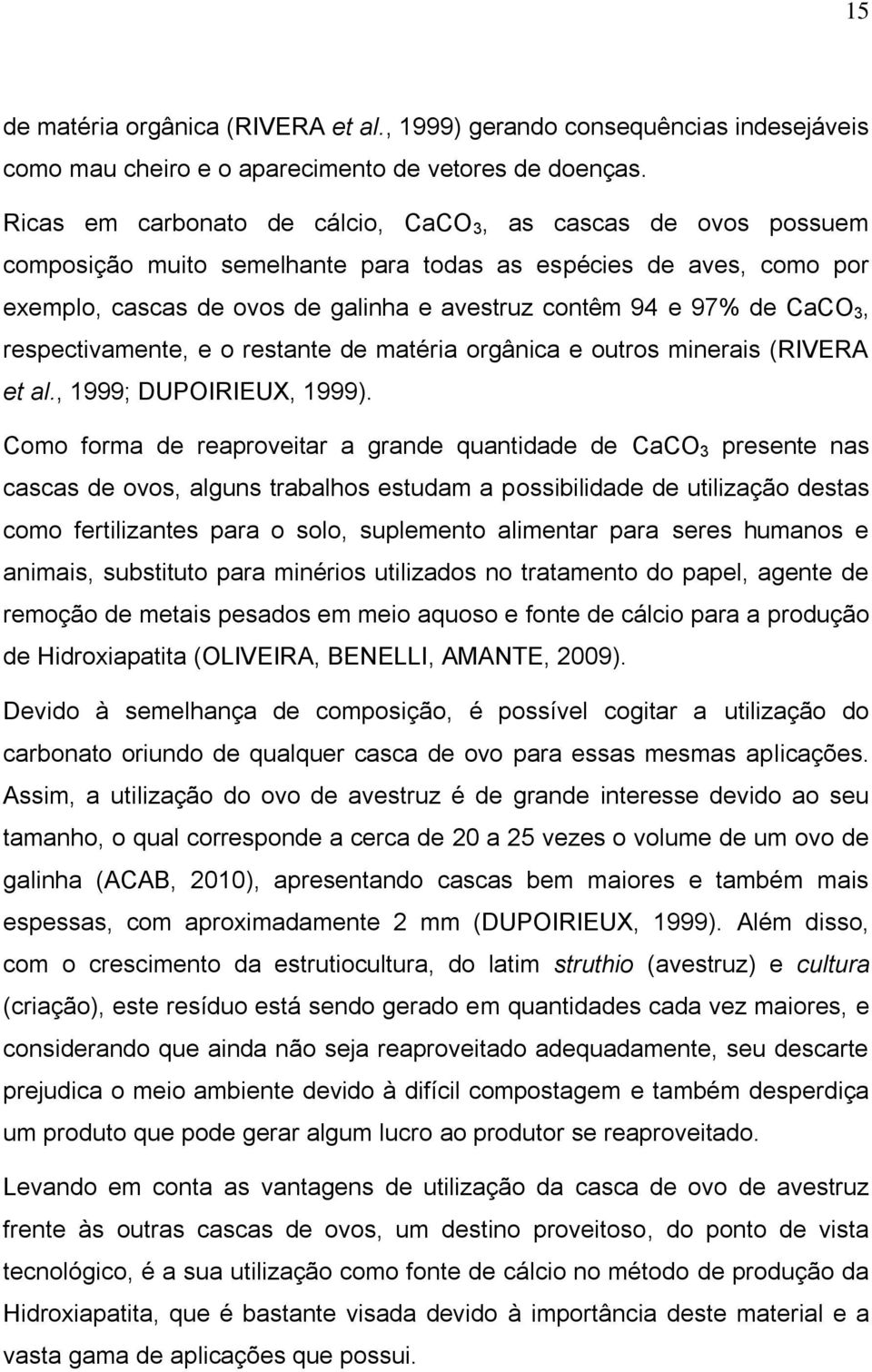 CaCO 3, respectivamente, e o restante de matéria orgânica e outros minerais (RIVERA et al., 1999; DUPOIRIEUX, 1999).