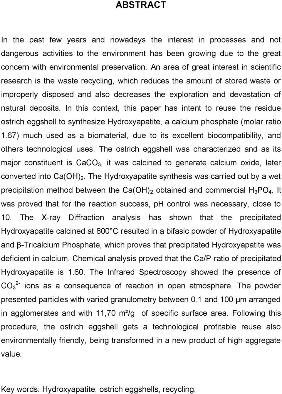 deposits. In this context, this paper has intent to reuse the residue ostrich eggshell to synthesize Hydroxyapatite, a calcium phosphate (molar ratio 1.