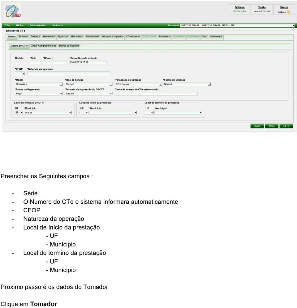 Inicio da prestação UF Municipio Local de termino da prestação