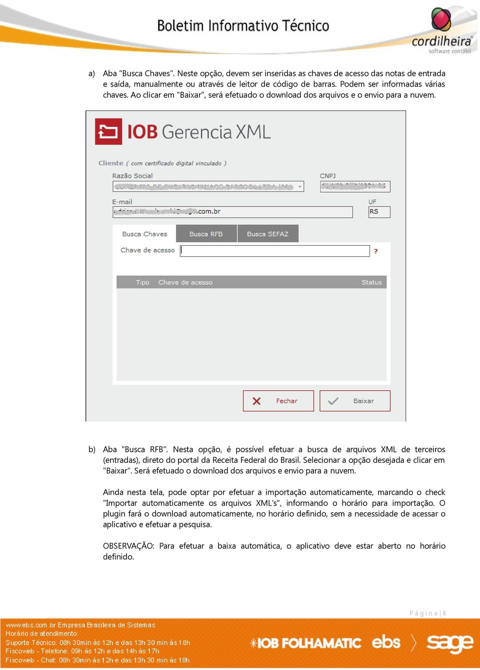 Nesta opção, é possível efetuar a busca de arquivos XML de terceiros (entradas), direto do portal da Receita Federal do Brasil. Selecionar a opção desejada e clicar em "Baixar".