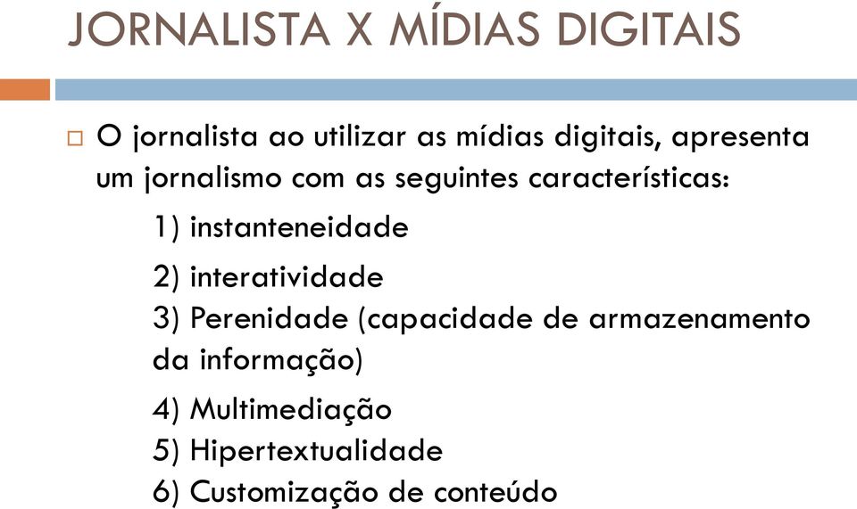 instanteneidade 2) interatividade 3) Perenidade (capacidade de