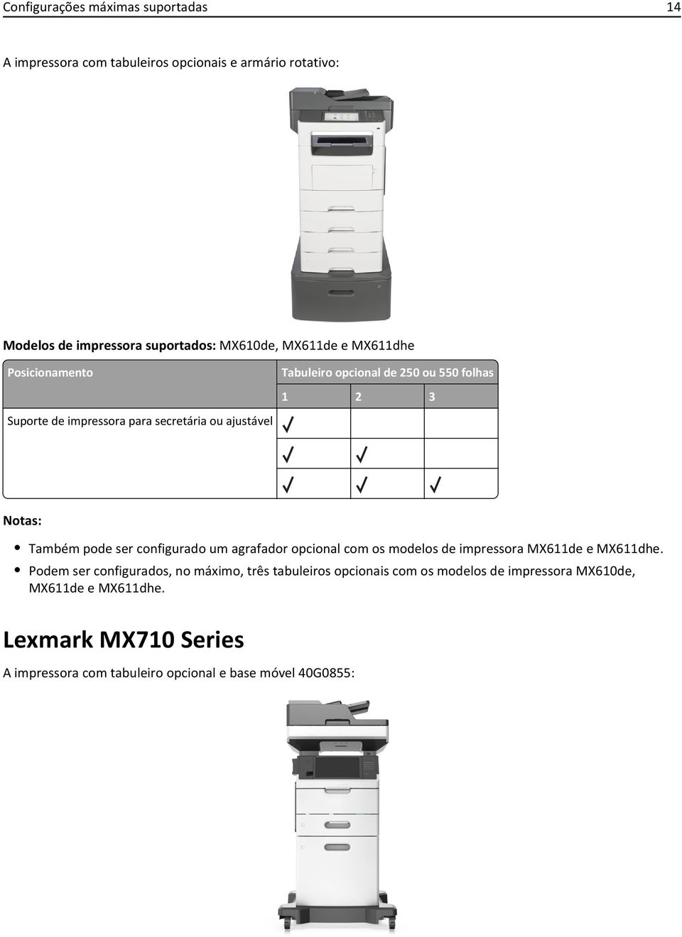 Também pode ser configurado um agrafador opcional com os modelos de impressora MX611de e MX611dhe.