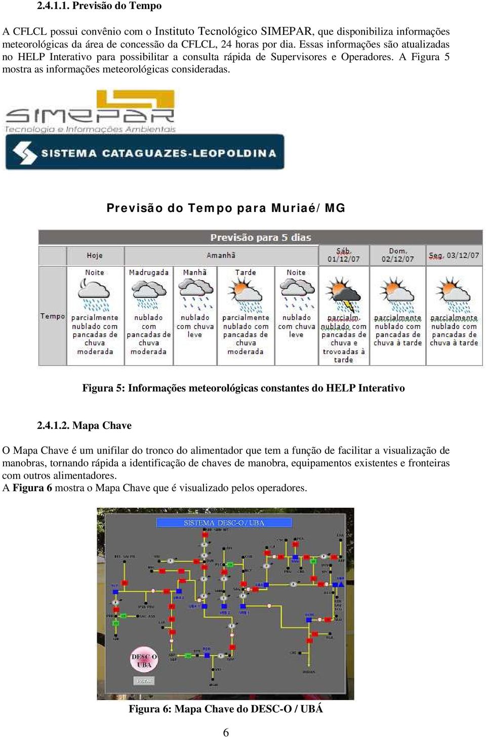 Previsão do Tempo para Muriaé/MG Figura 5: Informações meteorológicas constantes do HELP Interativo 2.