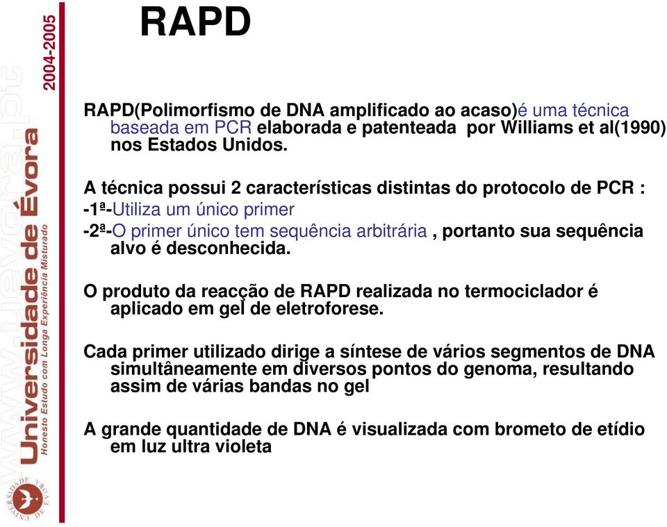 alvo é desconhecida. O produto da reacção de RAPD realizada no termociclador é aplicado em gel de eletroforese.