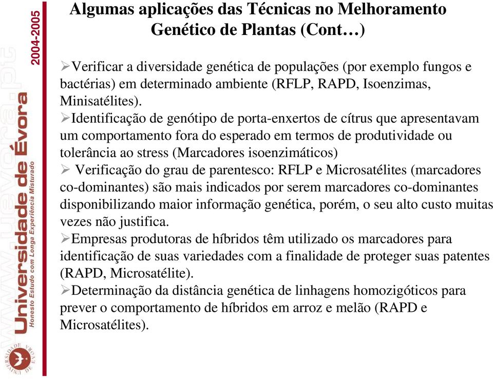 Identificação de genótipo de porta-enxertos de cítrus que apresentavam um comportamento fora do esperado em termos de produtividade ou tolerância ao stress (Marcadores isoenzimáticos) Verificação do