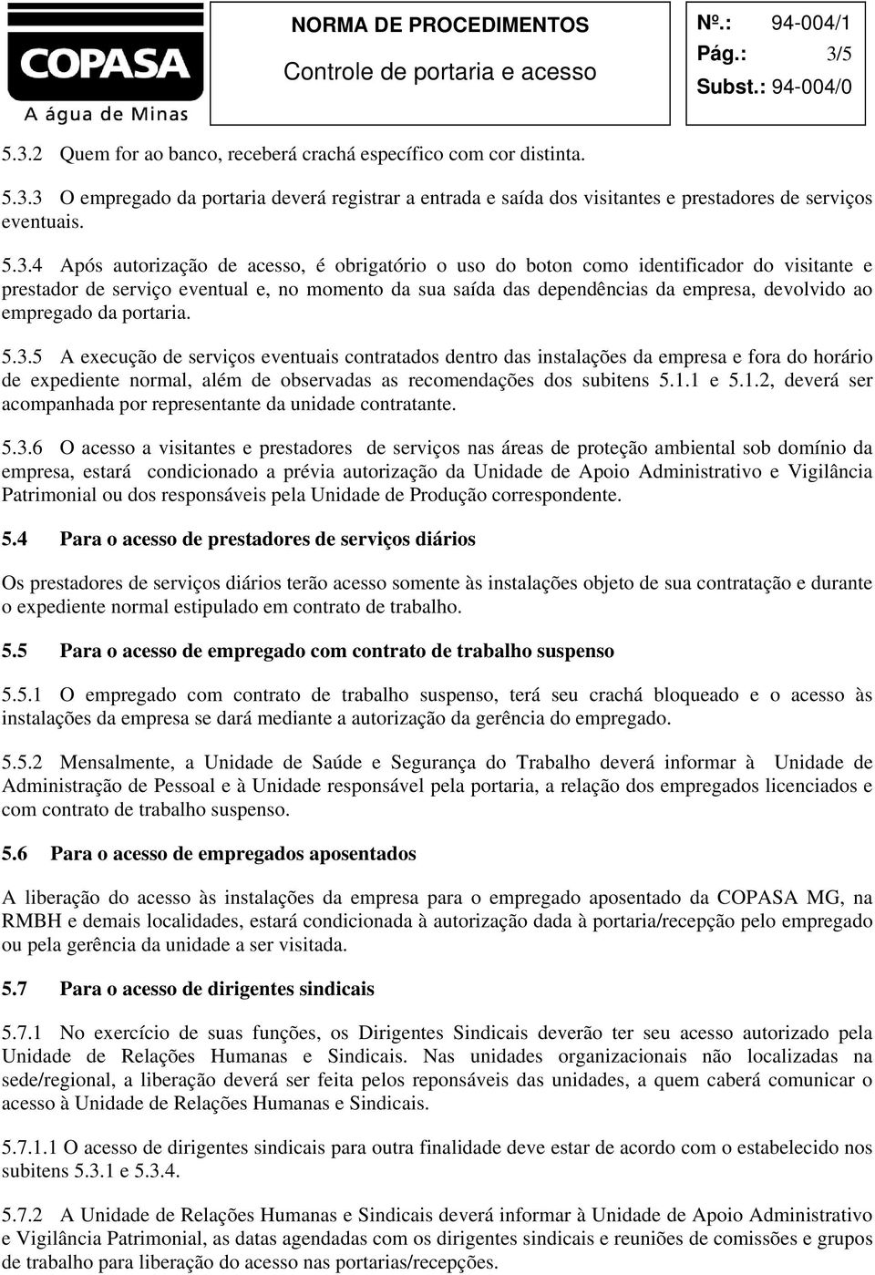 2 Quem for ao banco, receberá crachá específico com cor distinta. 5.3.