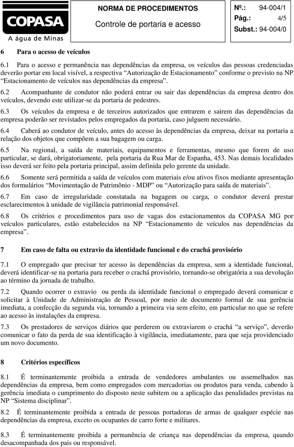 Estacionamento de veículos nas dependências da empresa. 6.