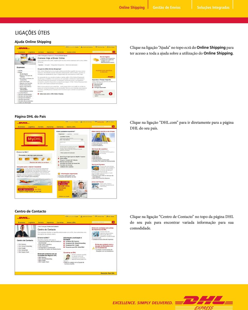 Página DHL do País Clique na ligação DHL.com para ir diretamente para a página DHL do seu país.