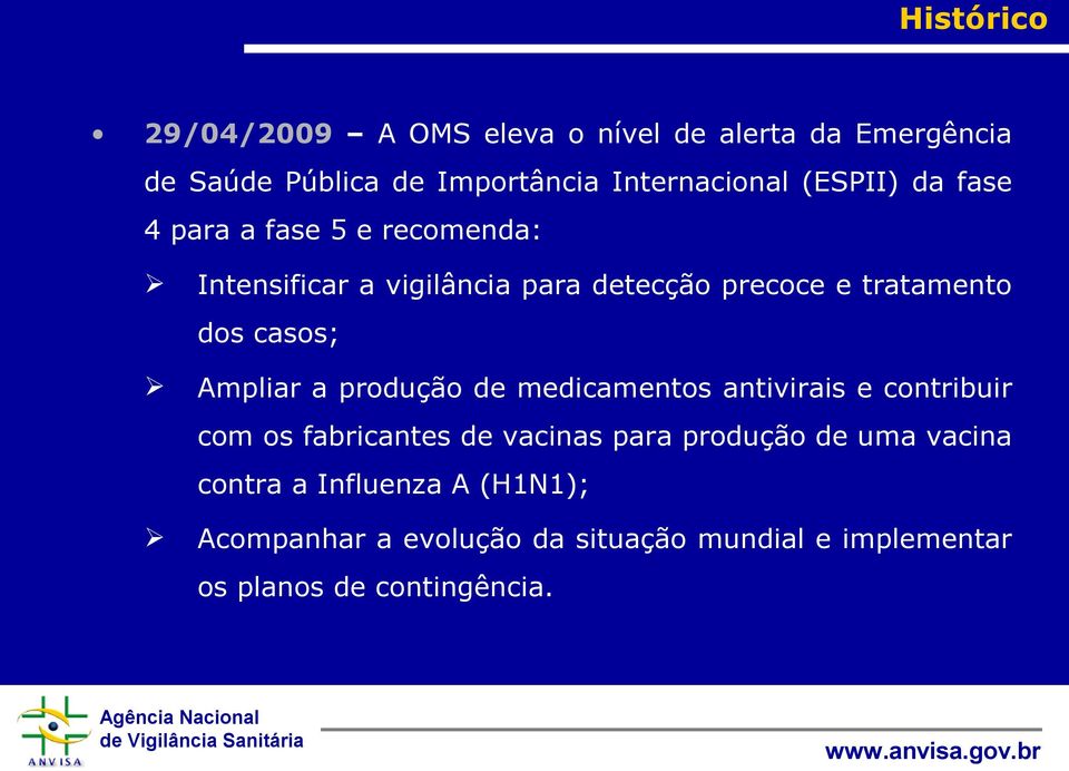 casos; Ampliar a produção de medicamentos antivirais e contribuir com os fabricantes de vacinas para produção de