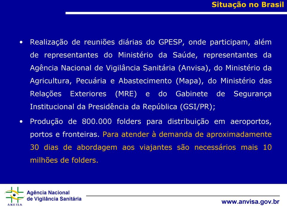 e do Gabinete de Segurança Institucional da Presidência da República (GSI/PR); Produção de 800.