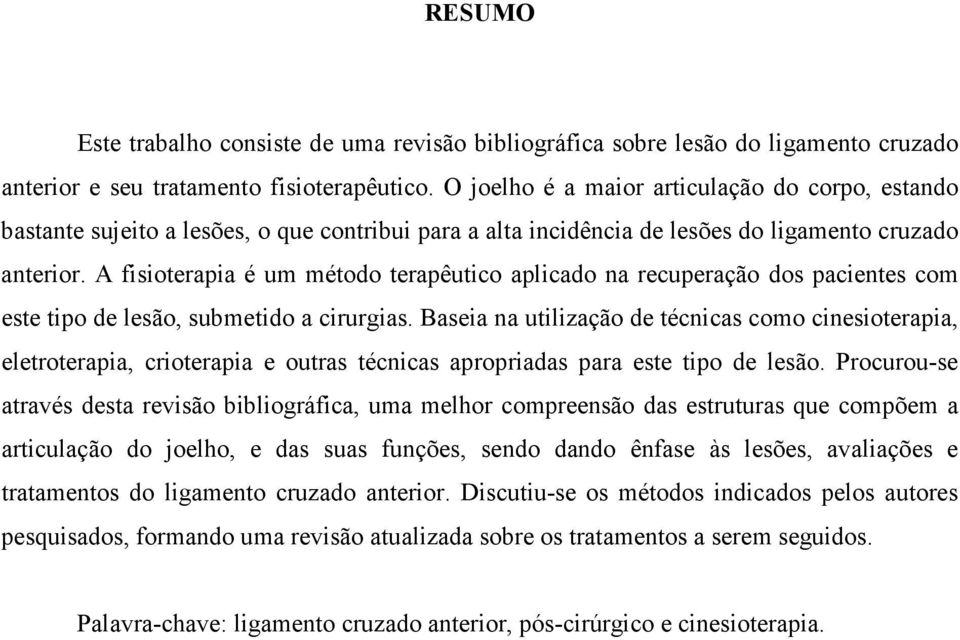 A fisioterapia é um método terapêutico aplicado na recuperação dos pacientes com este tipo de lesão, submetido a cirurgias.