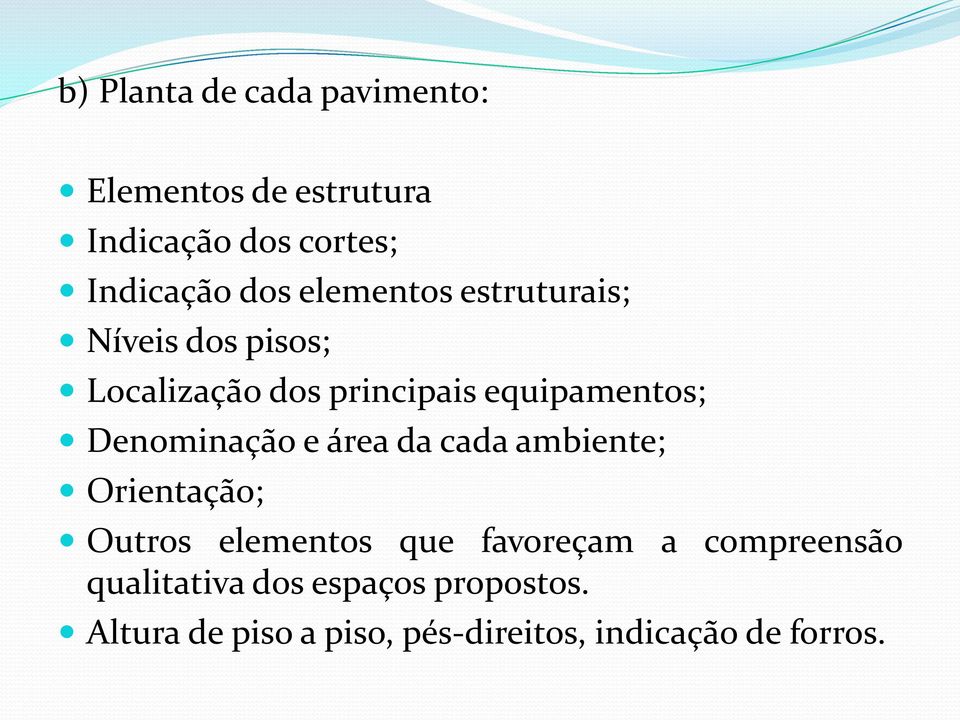 Denominação e área da cada ambiente; Orientação; Outros elementos que favoreçam a