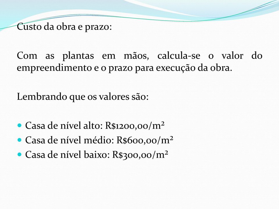 Lembrando que os valores são: Casa de nível alto: