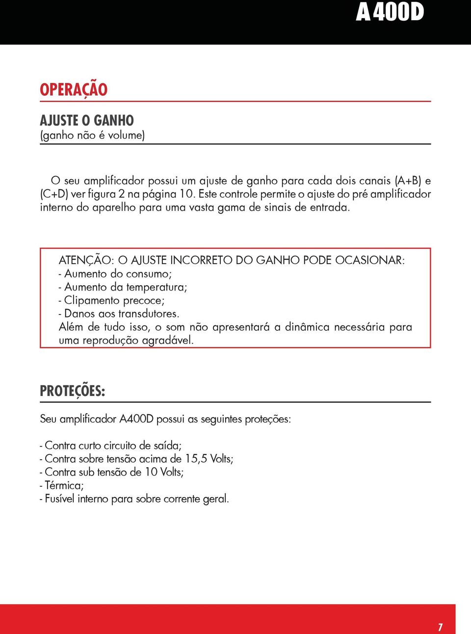 Atenção: O ajuste INCORRETO do ganho pode ocasionar: - Aumento do consumo; - Aumento da temperatura; - Clipamento precoce; - Danos aos transdutores.