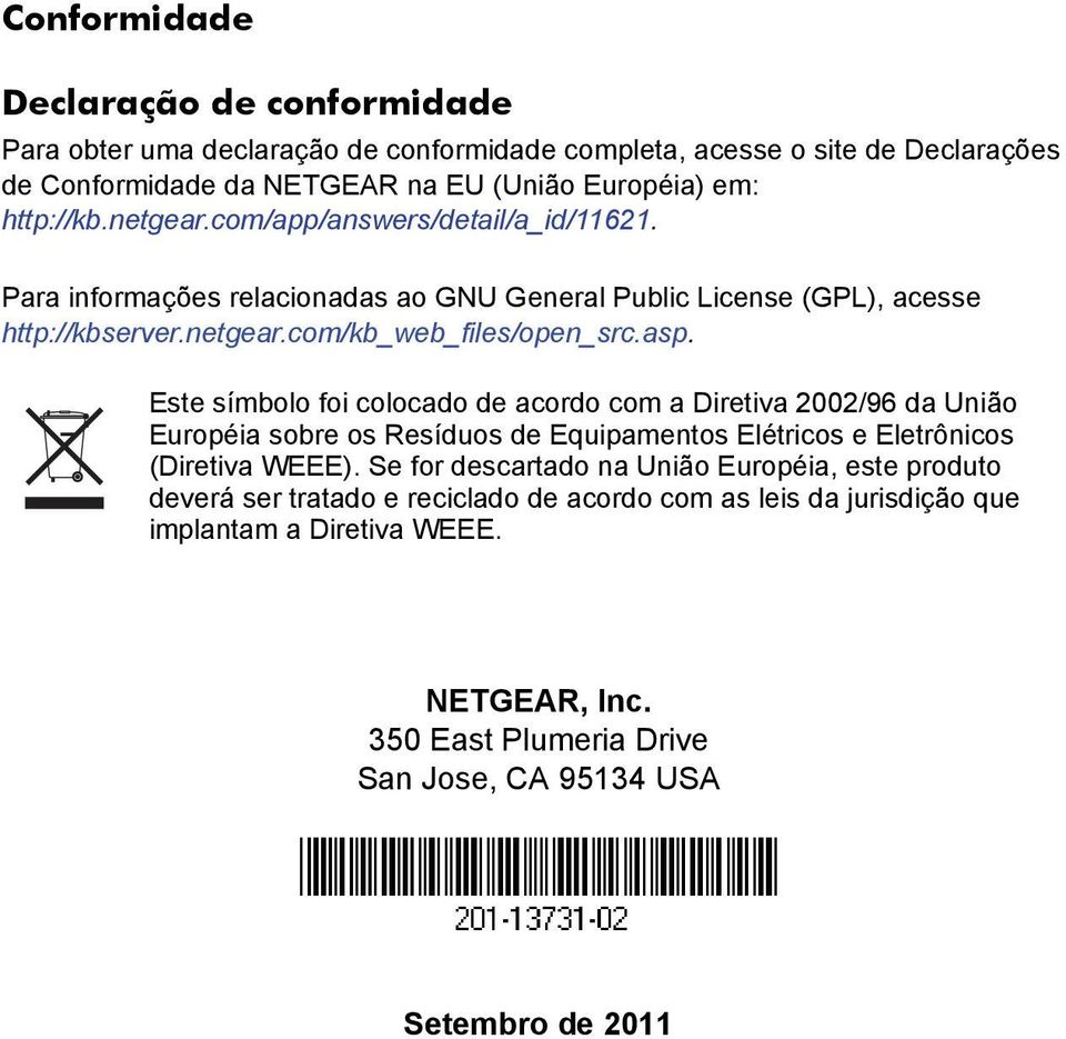 Este símbolo foi colocado de acordo com a Diretiva 2002/96 da União Européia sobre os Resíduos de Equipamentos Elétricos e Eletrônicos (Diretiva WEEE).