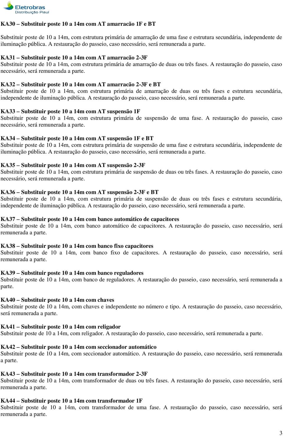 KA31 Substituir poste 10 a 14m com AT amarracão 2-3F Substituir poste de 10 a 14m, com estrutura primária de amarração de duas ou três fases.