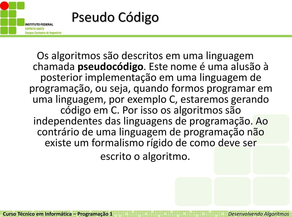 programar em uma linguagem, por exemplo C, estaremos gerando código em C.