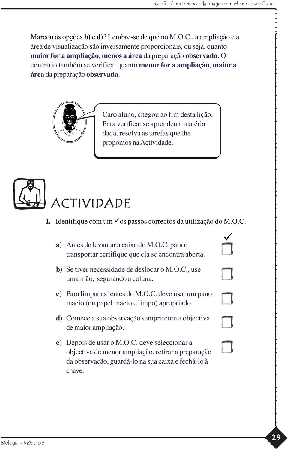 Para verificar se aprendeu a matéria dada, resolva as tarefas que lhe propomos na Actividade. 1. Identifique com um os passos correctos da utilização do M.O.C.