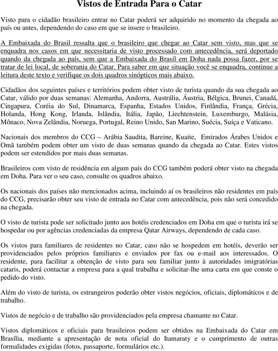 ao país, sem que a Embaixada do Brasil em Doha nada possa fazer, por se tratar de lei local, de soberania do Catar.