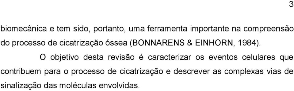 O objetivo desta revisão é caracterizar os eventos celulares que contribuem