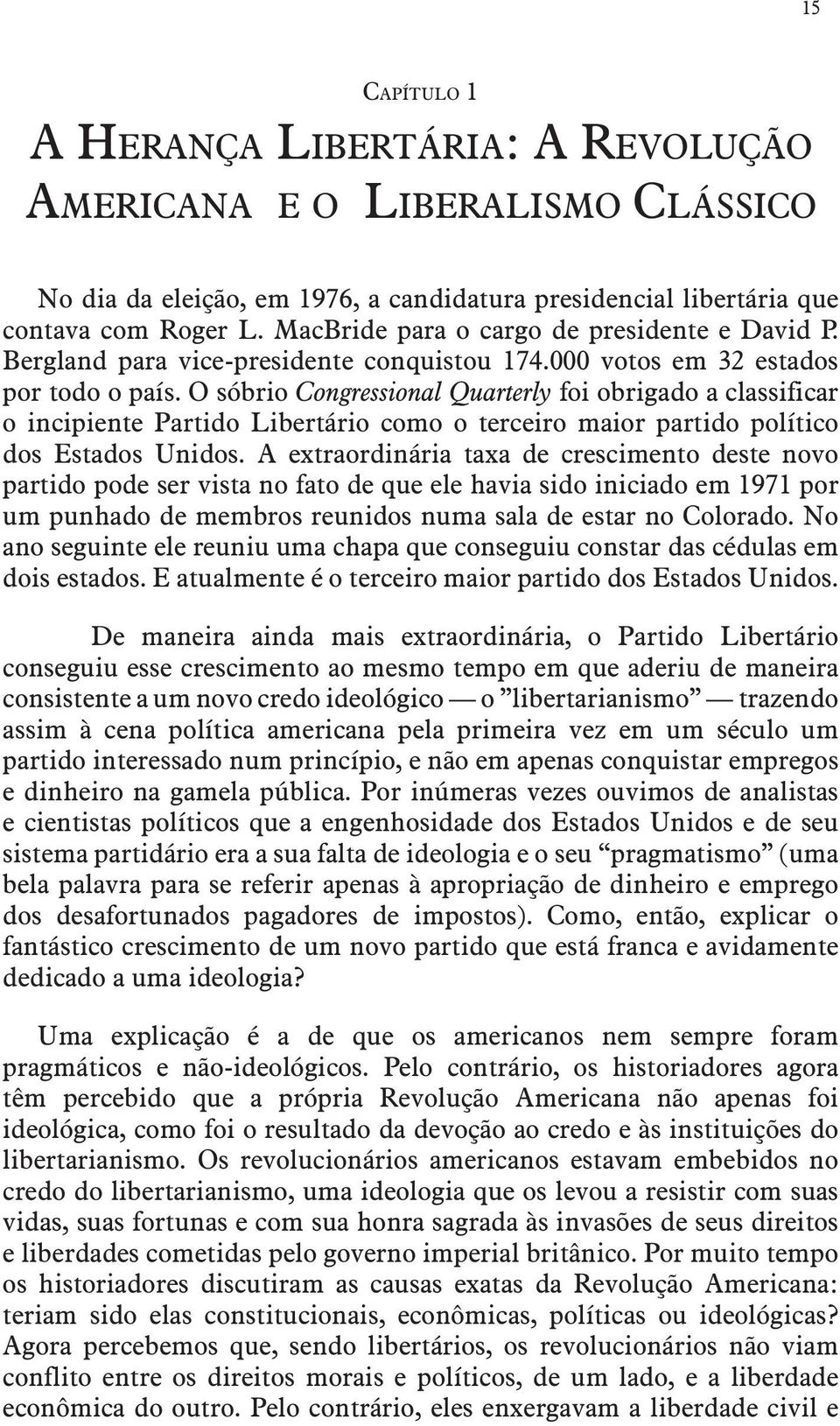 O sóbrio Congressional Quarterly foi obrigado a classificar o incipiente Partido Libertário como o terceiro maior partido político dos Estados Unidos.