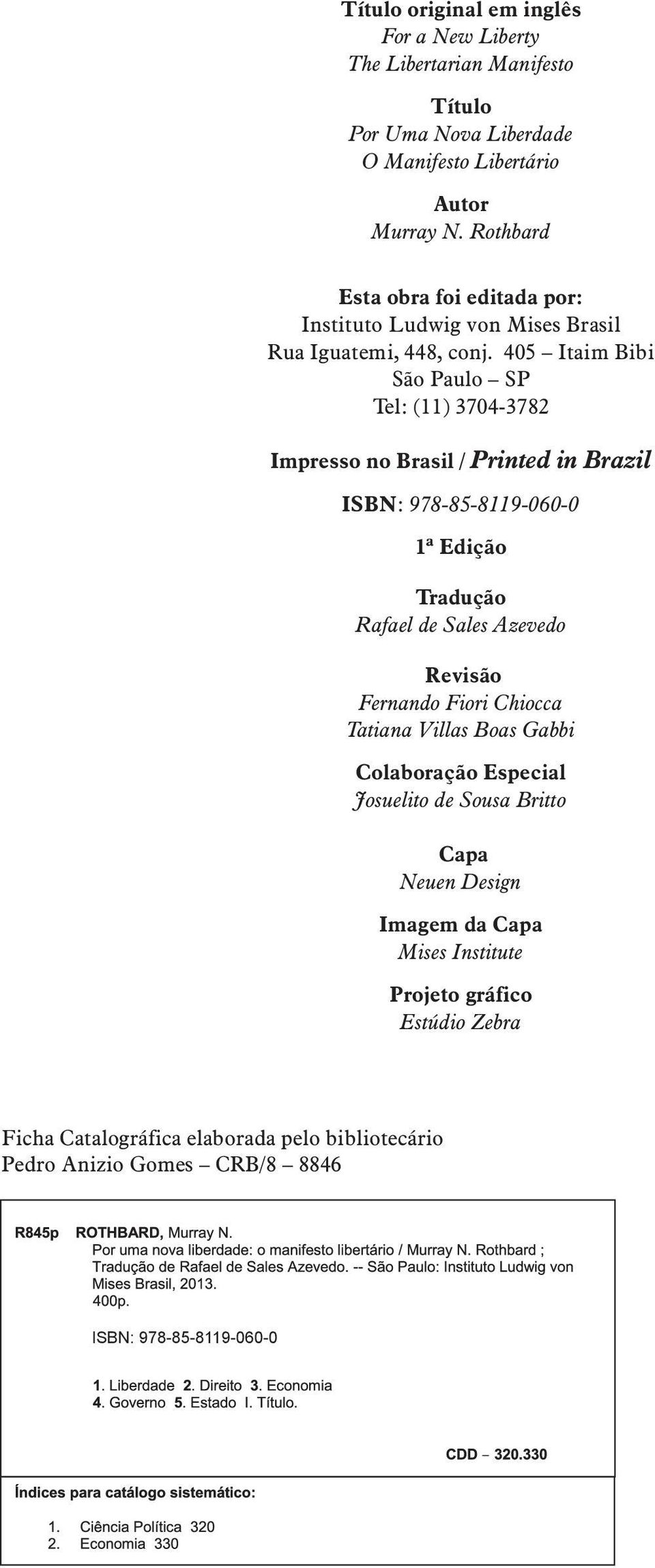 405 Itaim Bibi São Paulo SP Tel: (11) 3704-3782 Impresso no Brasil / Printed in Brazil ISBN: 978-85-8119-060-0 1ª Edição Tradução Rafael de Sales Azevedo Revisão