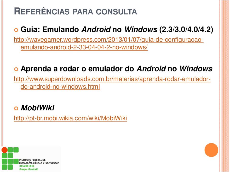 com/2013/01/07/guia-de-configuracaoemulando-android-2-33-04-04-2-no-windows/ http://www.