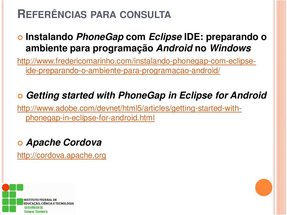 com/instalando-phonegap-com-eclipseide-preparando-o-ambiente-para-programacao-android/ http://www.adobe.