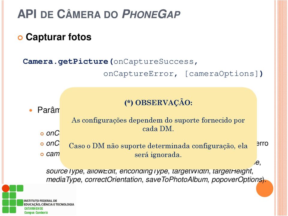 oncapturesucess função callback que fornece a imagem oncapureerror Caso o DM função não suporte callbackdeterminada que fornece configuração, uma mensagem