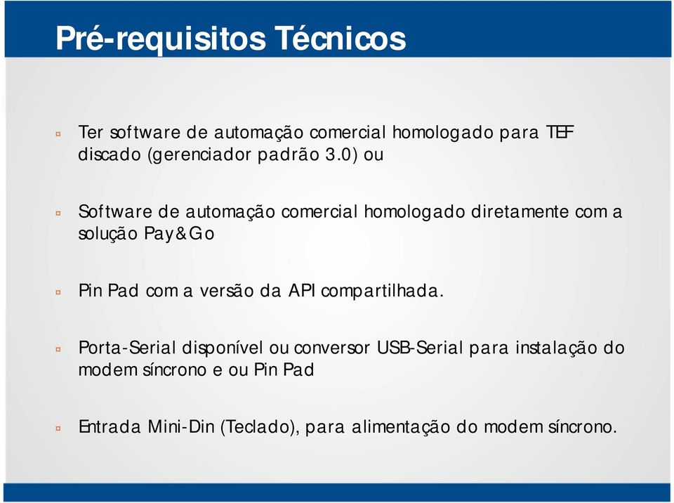 0) ou Software de automação comercial homologado diretamente com a solução Pay&Go Pin Pad com a