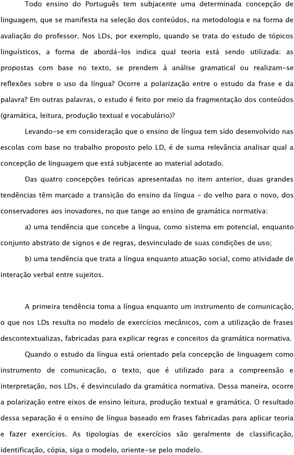 ou realizam-se reflexões sobre o uso da língua? Ocorre a polarização entre o estudo da frase e da palavra?