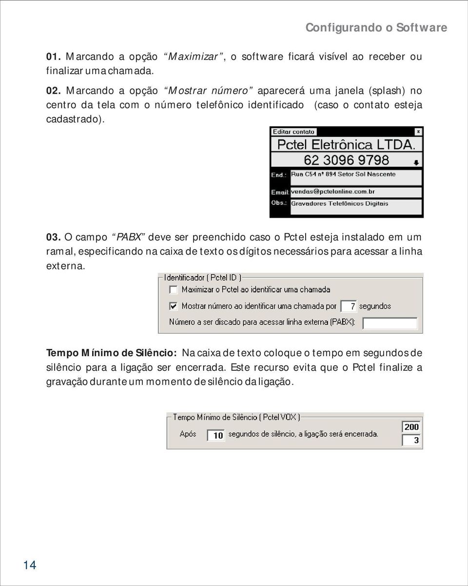 O campo PABX deve ser preenchido caso o Pctel esteja instalado em um ramal, especificando na caixa de texto os dígitos necessários para acessar a linha externa.