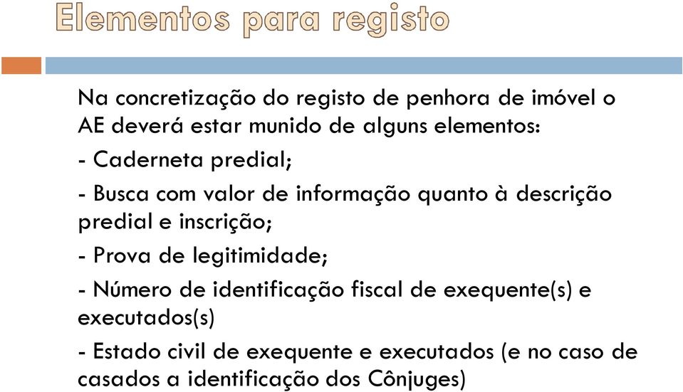 inscrição; - Prova de legitimidade; - Número de identificação fiscal de exequente(s) e