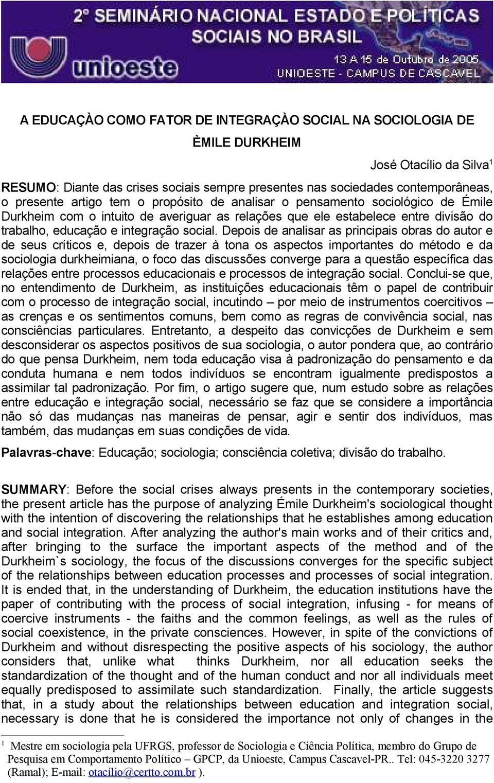 Depois de analisar as principais obras do autor e de seus críticos e, depois de trazer à tona os aspectos importantes do método e da sociologia durkheimiana, o foco das discussões converge para a